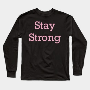 Stay Strong Long Sleeve T-Shirt